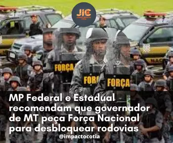 MP Federal e Estadual recomendam que governador de MT peça Força Nacional para desbloquear rodovias